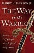 Way of the Warrior How to Fulfill Lifes Most Difficult Assignments