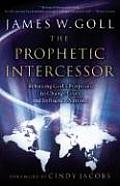 Prophetic Intercessor: Releasing God's Purposes to Change Lives and Influence Nations