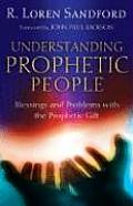 Understanding Prophetic People: Blessings and Problems with the Prophetic Gift