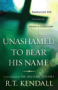 Unashamed to Bear His Name Embracing the Stigma of Being a Christian