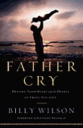 Father Cry: Healing Your Heart and the Hearts of Those You Love