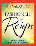 Fashioned to Reign Leaders Guide Empowering Women to Fulfill Their Divine Destiny