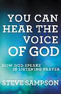 You Can Hear the Voice of God Revised & Expanded Edition How God Speaks in Listening Prayer