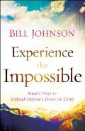 Experience the Impossible Simple Ways to Unleash Heavens Power on Earth