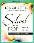School of the Prophets Workbook: Advanced Training for Prophetic Ministry