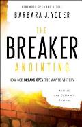 The Breaker Anointing: How God Breaks Open the Way to Victory