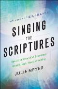 Singing the Scriptures How All Believers Can Experience Breakthrough Hope & Healing