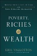 Poverty Riches & Wealth Moving from a Life of Lack into True Kingdom Abundance