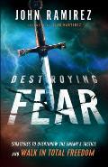 Destroying Fear Strategies to Overthrow the Enemys Tactics & Walk in Total Freedom