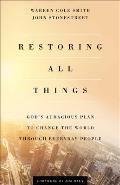 Restoring All Things Gods Audacious Plan to Change the World Through Everyday People