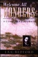 Welcome All Wonders A Composers Journey