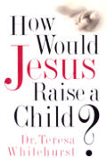How Would Jesus Raise A Child