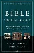 Bible Archaeology An Exploration of the History & Culture of Early Civilizations