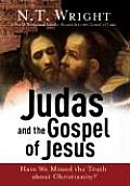 Judas & the Gospel of Jesus Have We Missed the Truth about Christianity