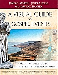 Visual Guide to Gospel Events Fascinating Insights into Where They Happened & Why