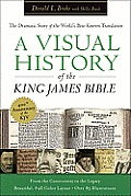 Visual History of the King James Bible The Dramatic Story of the Worlds Best Known Translation