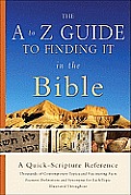 The A to Z Guide to Finding It in the Bible: A Quick-Scripture Reference