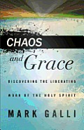 Chaos & Grace Chaos & Grace Discovering the Liberating Work of the Holy Spirit Discovering the Liberating Work of the Holy Spirit