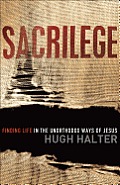 Sacrilege Sacrilege Finding Life in the Unorthodox Ways of Jesus Finding Life in the Unorthodox Ways of Jesus