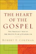 Heart of the Gospel The Theology Behind the Master Plan of Evangelism