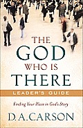 The God Who Is There Leader's Guide: Finding Your Place in God's Story