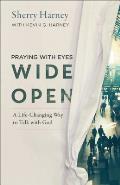 Praying with Eyes Wide Open A Life Changing Way to Talk with God