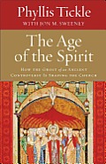 Age of the Spirit How the Ghost of an Ancient Controversy Is Shaping the Church