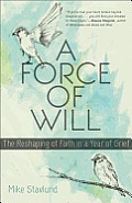 Force of Will The Reshaping of Faith in a Year of Grief