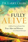 Fully Alive A Biblical Vision Of Gender That Frees Men & Women To Live Beyond Stereotypes