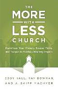 More With Less Church Maximize Your Money Space Time & People to Multiply Ministry Impact