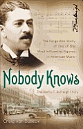 Nobody Knows: The Forgotten Story of One of the Most Influential Figures in American Music
