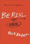 Be Real: Because Fake Is Exhausting