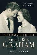 Ruth & Billy Graham The Legacy of a Couple