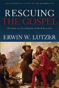 Rescuing the Gospel The Story & Significance of the Reformation
