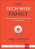 Tech Wise Family Everyday Steps for Putting Technology in Its Proper Place