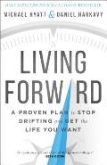 Living Forward A Proven Plan to Stop Drifting & Get the Life You Want