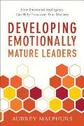 Developing Emotionally Mature Leaders How Emotional Intelligence Can Help Transform Your Ministry