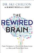 The Rewired Brain: Free Yourself of Negative Behaviors and Release Your Best Self