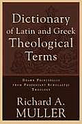 Dictionary of Latin & Greek Theological Terms Drawn Principally from Protestant Scholastic Theology