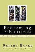 Redeeming the Routines: Bringing Theology to Life