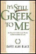 Its Still Greek to Me An Easy To Understand Guide to Intermediate Greek