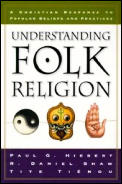 Understanding Folk Religion A Christian Response to Popular Beliefs & Practices