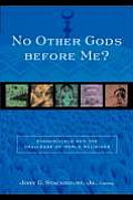 No Other Gods Before Me Evangelicals & the Challenge of World Religions