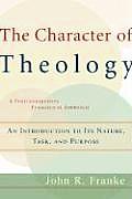 Character of Theology An Introduction to Its Nature Task & Purpose