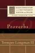 Proverbs Baker Commentary on the Old Testament Wisdom & Psalms