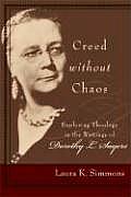 Creed Without Chaos Exploring Theology in the Writings of Dorothy L Sayers