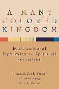 Many Colored Kingdom Multicultural Dynamics for Spiritual Formation