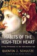 Habits of the High Tech Heart Living Virtuously in the Information Age