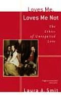 Loves Me, Loves Me Not: The Ethics of Unrequited Love