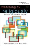 Watching TV Religiously: Television and Theology in Dialogue